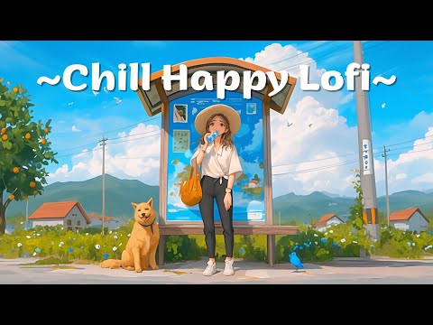 Chill Happy Lofi 🌿 Morning Lofi To Start A Day - Lofi Deep Focus To Study / Relax