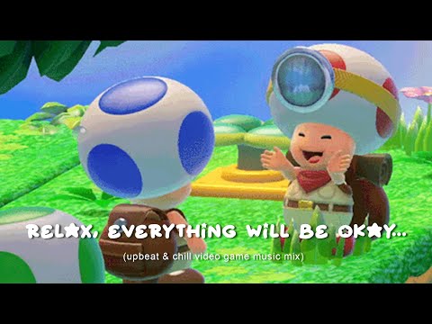 relax, everything will be okay… (nintendo music mix)