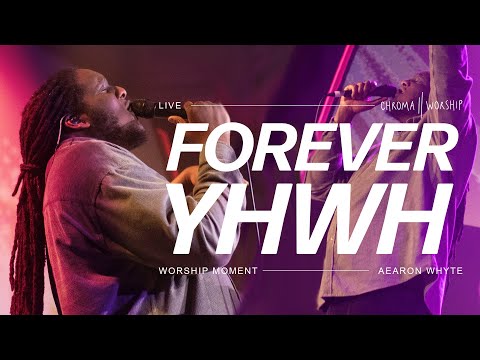 Forever YHWH (Live) - Chroma Worship | Ft. Aearon Whyte