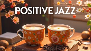 Positive Morning Jazz - Relaxing Jazz Piano Music & Smooth Bossa Nova Instrumental for Upbeat Moods