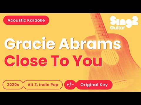 Gracie Abrams - Close To You (Acoustic Karaoke)