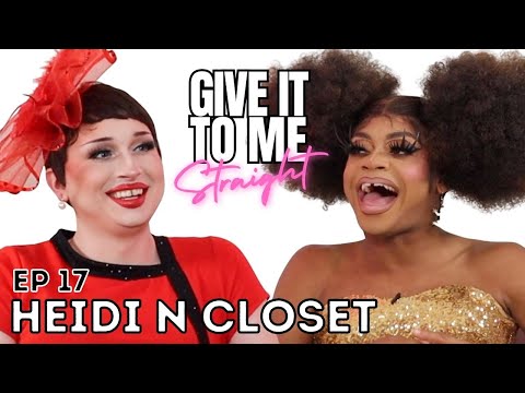 HEIDI N CLOSET | Give It To Me Straight | Ep17