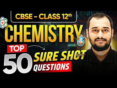 CBSE Class 12 Chemistry Final Power Revision : TOP 50 SURESHOT QUESTIONS