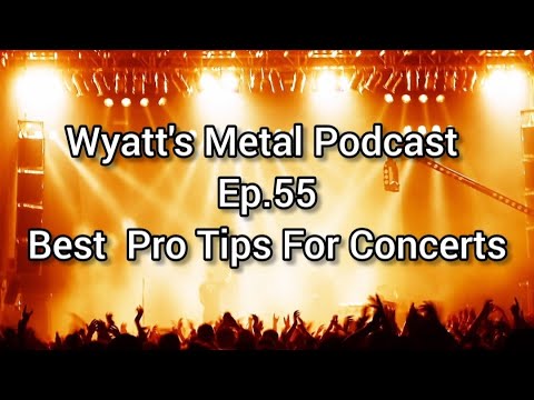 Pro Tips For Metal Concerts + More!