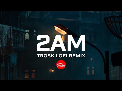 2AM Lofi Remix | Coke Studio Pakistan | Season 15 | Star Shah x Zeeshan Ali | Trosk