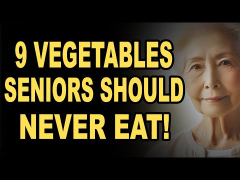 If you are 70-80 years old: 9 Vegetables Seniors Should NEVER Eat! (Health Risks Revealed!)