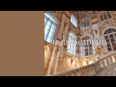 LIGHT ACADEMIA - Classic Music - Ambience Soundscape Studying and Relaxing (ASMR) - ASMR Soundscape