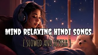 Mind Relaxing Hindi Songs | Slowed & Reverb | Late Night Vibes | #slowedandreverb #lofi