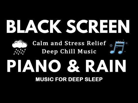 Relaxing Sleep Music for Calm The Mind and Stress Relief, Rain Sounds for Deep Sleep, Chill Piano