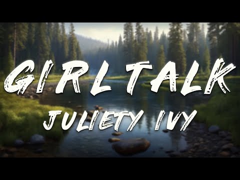 Juliet Ivy - girl talk (Lyrics)