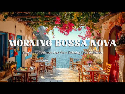 Morning Jazz Bossa Nova Vibes ☕ Smooth Coffeehouse Jazz for a Relaxing Cafe Ambience & Cozy Moments