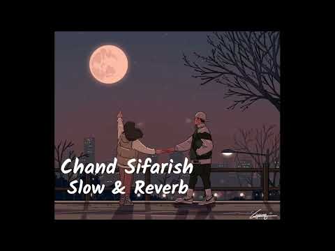 Chand Sifarish [sLow & Reverb ]