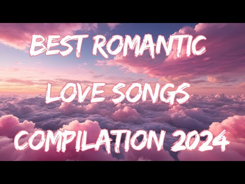 Best Romantic Love Songs Compilation 2024 - 25 Minutes of Non-Stop Romantic Hits