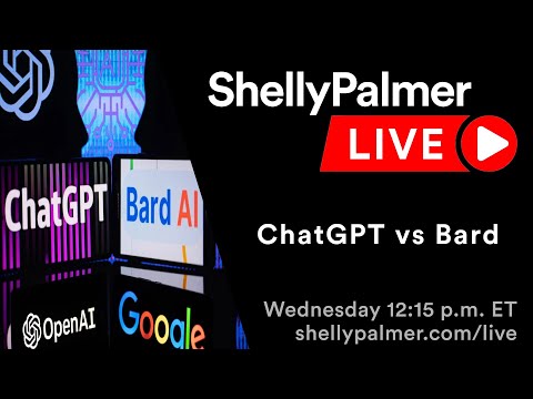 ChatGPT vs. Bard | Shelly Palmer Live | May 17, 2023