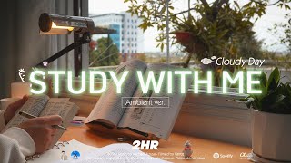 2-HOUR STUDY WITH ME | Ambient ver.🌿, Background Noise | Pomodoro 50-10 | Cloudy Day☁️🌸