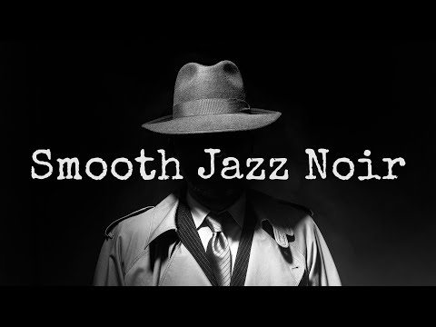 Smooth Jazz Noir • 2 HOUR Smooth Jazz Noir Saxophone Music • Smooth Jazz Noir Music Playlist