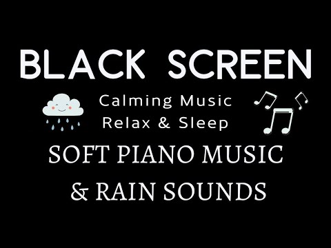 Relaxing Piano + Rain Sounds | Black Screen Music to Sleeping and Relaxation, Calming Soothing Music