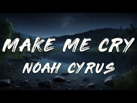 Noah Cyrus, Labrinth - Make Me (Cry) [Lyrics]