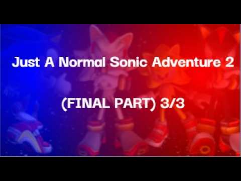 Just A Normal Sonic Adventure 2 Playthrough | Part 3/3 (FINAL PART)