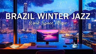 Smooth Winter Jazz Music ❄️ Cozy Brazil Workspace | Focused Jazz Music for Productive Day