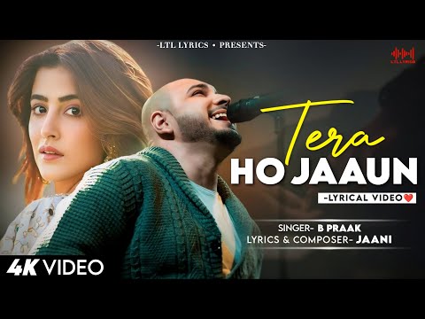 Tera Ho Jaaun (LYRICS)- B Praak | Jaani | Arvindr Khaira  | Nupur Sanon & Akshay Kumar