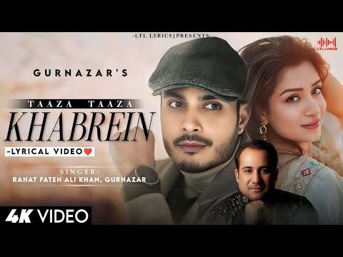 Taaza Taaza Khabrein (LYRICS)- Rahat Fateh Ali Khan, Gurnazar| Shefali Bagga |Gaurav Dev, Kartik Dev