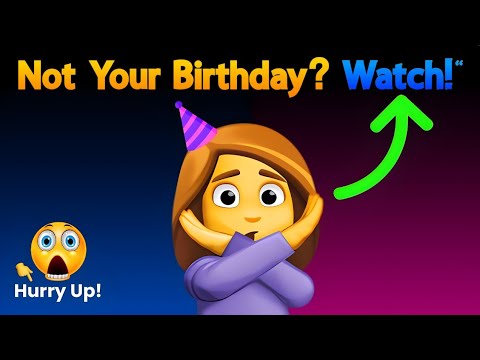 Watch This Video If It's Not Your Birthday! (Hurry Up!) 🎂🎇