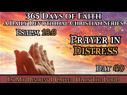 365 Days Of Faith: Daily Devotional | Prayer in Distress - Psalm 18:6 Verse Of The Day & Prayer