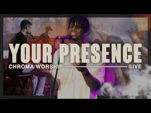 Your Presence (Live) - Chroma Worship | Ft. Chris Adams