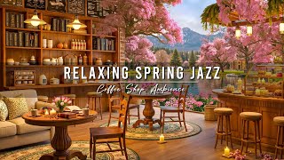 Relaxing Morning Jazz 🌸 Spring Coffee Shop Ambience with Smooth Jazz Background Music to Study, Work