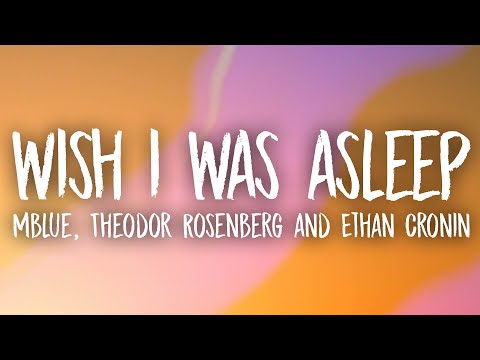 Mblue, Theodor Rosenberg, Ethan Cronin - Wish I Was Asleep (Lyrics)