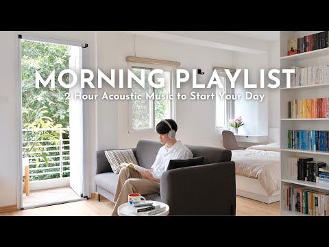 [Playlist] 2 Hour Acoustic Music To Start Your Day Positively