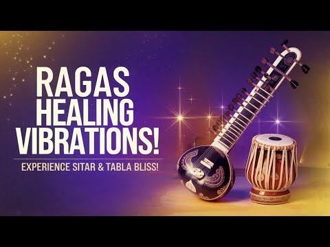 Healing Ragas - Sitar Tabla - Ancient Sound Meet Modern Vibe for Ultimate Healing