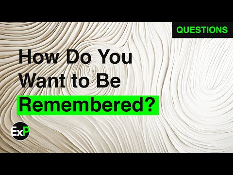 How Do You Want to Be Remembered?