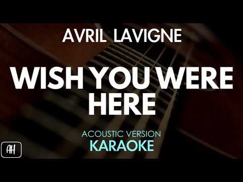 Avril Lavigne - Wish You Were Here (Karaoke/Acoustic Version)