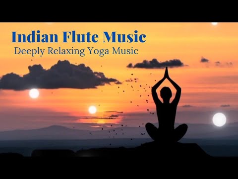 Deeply Relaxing Yoga Music | Indian Flute Music | Meditation Music | Super Soothing & Calming Music