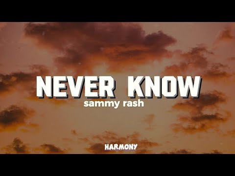 Never Know | sammy rash | lyrics