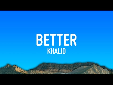 Khalid - Better (Lyrics)