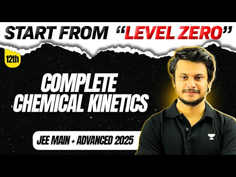 Chemical Kinetics : All Concepts & Problems from 'LEVEL 0' for JEE Main & Advanced 2025⚡️