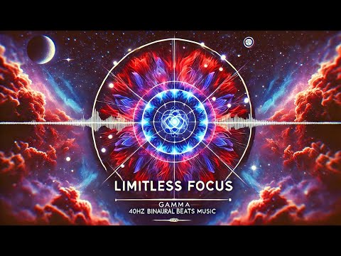 Limitless Focus - 40Hz Gamma Waves, Alpha and Beta Waves Binaural Beats for Concentration and Focus