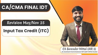 CA/CMA Final IDT GST Revision May/Nov 2025 | Input Tax Credit | Surender Mittal (AIR 5, AIR 1 ICAOS)