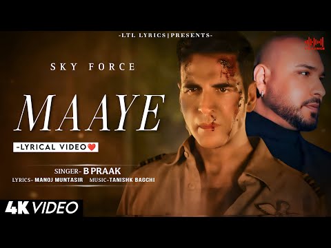 Maaye (LYRICS)- Sky Force | B Praak | Akshay Kumar, Nimrat Kaur & Sara Ali Khan | Manoj Muntasir