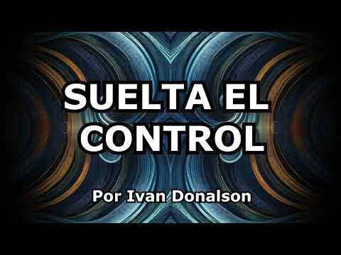 SUELTA EL CONTROL Y ENTONCES LO TENDRÁS - UN MENSAJE PARA TI EL DÍA DE HOY