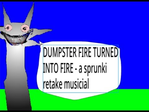 DUMPSTER FIRE TURNED INTO FIRE   a sprunki retake musicial