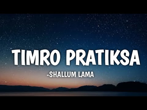 SHALLUN LAMA - TIMRO PRATIKSA (LYRICS)