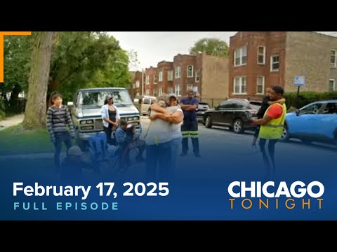 February 17, 2025 Full Episode — Chicago Tonight