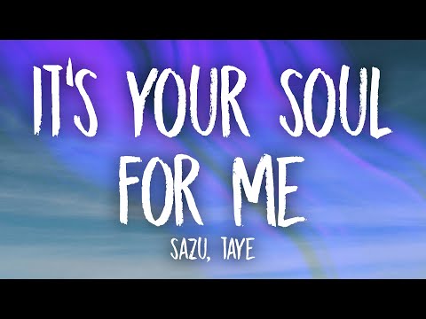 Sazu, Taye - It's Your Soul For Me (Lyrics)