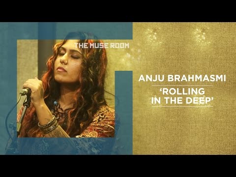 Rolling in the Deep (Adele Cover) - Anju Brahmasmi - The Muse Room