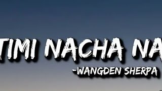 Wangden Sherpa - Timi Nacha Na | Lyrics video(Mayalu Timi Sangai Sangai)