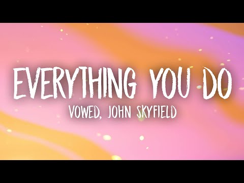 Vowed, John Skyfield - Everything You Do (Lyrics)